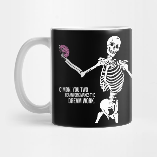 C'mom You Two Teamwork Makes The Dream Work Skeleton Funny by Rene	Malitzki1a